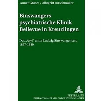 Binswangers psychiatrische Klinik Bellevue in Kreuzlingen: Das «Asyl» unter Ludwig Binswanger sen. 1857-1880