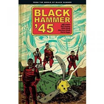 BLACK HAMMER '45: FROM THE WORLD OF BLACK HAMMER