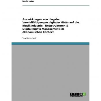 Auswirkungen von illegalen Vervielfältigungen digitaler Güter auf die Musikindustrie