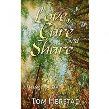 Love, Care and Share : A Message For Us All, by Tom Herstad