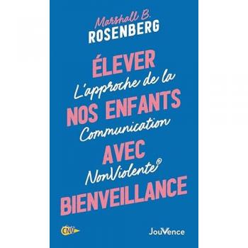 Elever nos enfants avec bienveillance: L'approche de la Communication NonViolente®