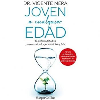 Joven a cualquier edad: El Método Definitivo para una Vida Larga, Saludable y Feliz