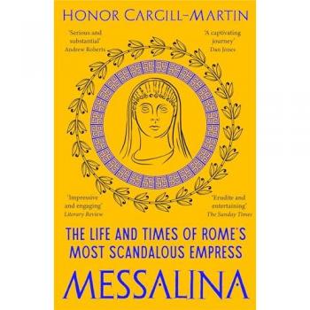 Messalina : The Life and Times of Rome’s Most Scandalous Empress