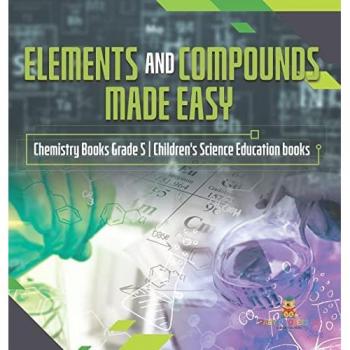 Baby: Elements and Compounds Made Easy | Chemistry Books Grade 5 | Children's Science Education books