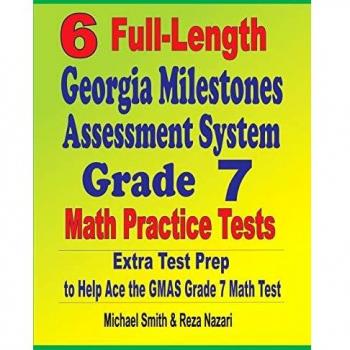 6 Full-Length Georgia Milestones Assessment System Grade 7 Math Practice Tests: Extra Test Prep to Help Ace the GMAS Grade 7 Math Test