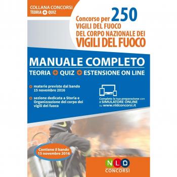 Concorso per 250 vigili del fuoco del corpo nazionale dei vigili del fuoco. Manuale completo. Teoria. Quiz. Con estensione online
