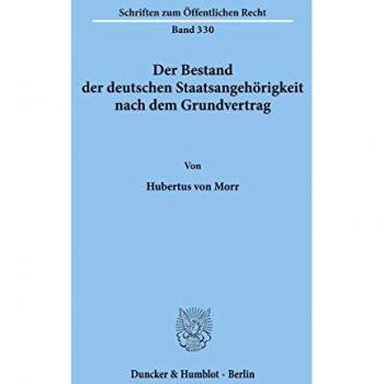 Morr, Hubertus von: Der Bestand der deutschen Staatsangehörigkeit nach dem Grundvertrag.