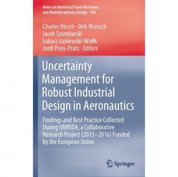 Uncertainty Management for Robust Industrial Design in Aeronautics: Findings and Best Practice Collected During UMRIDA, a Collaborative Research ... and Multidisciplinary Design, 140, Band 140)