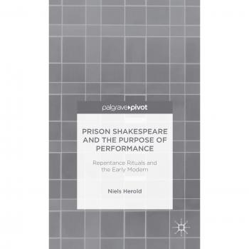 Prison Shakespeare and the Purpose of Performance: Repentance Rituals and the Early Modern
