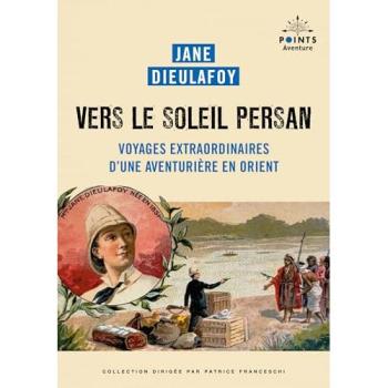 Vers le soleil persan : Voyages extraordinaires d'une aventurière en Orient