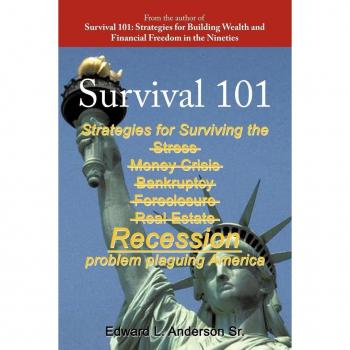 Survival 101: Strategies for surviving the Stress Money Crisis Bankruptcy Foreclosure Real Estate Recession problem plaguing America.