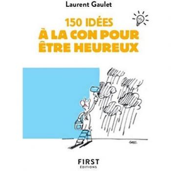 150 idées à la con pour être heureux