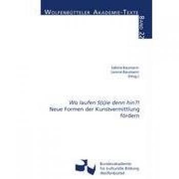 Baumann, Sabine; Baumann, Leonie Wo Laufen S(S)Ie Denn Hin?!: Neue Formen Der Kunstvermittlung Fördern