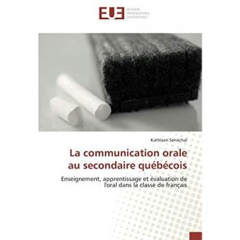 La communication orale au secondaire québécois: Enseignement, apprentissage et évaluation de l'oral dans la classe de français (Omn.Univ.Europ.)