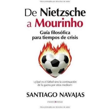 De nietzsche a mourinho. Guía filosófica para tiempos de crisis
