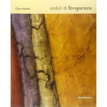 Clara Matelli. Ambiti di frequenza. Catalogo della mostra
