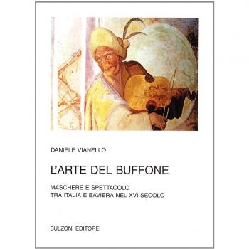 L' arte del buffone. Maschere e spettacolo tra Italia e Baviera nel XVI secolo