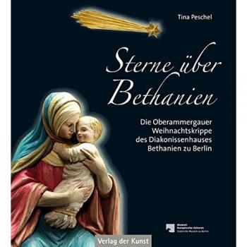 Sterne über Bethanien: Die Oberammergauer Weihnachtskrippe des Diakonissenhauses Bethanien zu Berlin