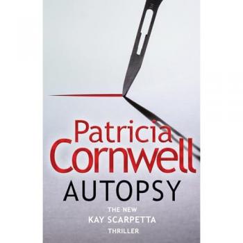 Patricia Cornwell Autopsy: The New Kay Scarpetta Thriller From The No. 1 Bestselling Author (The Scarpetta Series Book 25)