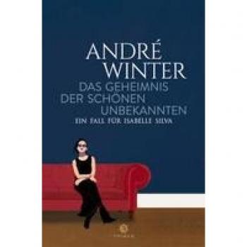 André Winter Das Geheimnis Der Schönen Unbekannten: Ein Fall Für Isabelle Silva