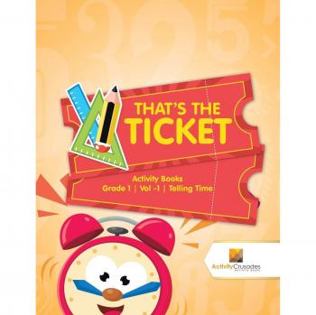 That's the Ticket : Activity Books Grade 1 | Vol -1 | Telling Time
