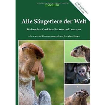 Alle Säugetiere der Welt: Die komplette Checkliste aller Arten und Unterarten