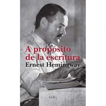 A propósito de la escritura Hemingway, Ernest ELBA EDITORIAL LIBRO 2024