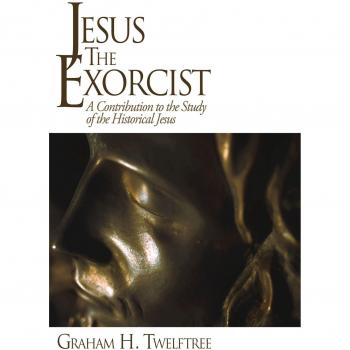 Twelftree, Graham H.: Jesus the Exorcist