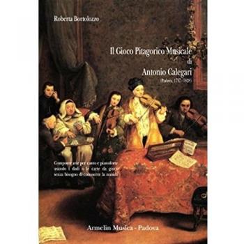 Il gioco pitagorico musicale di Antonio Calegari (1858-1828). Comporre arie per canto e pianoforte usando i dadi o le carte da gioco...
