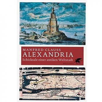 Manfred Clauss Alexandria: Schicksale Einer Antiken Weltstadt