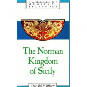 The Norman Kingdom of Sicily (Cambridge Medieval Textbooks)