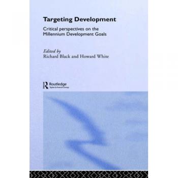 Targeting Development: Critical Perspectives on the Millennium Development Goals (Routledge Studies in Development Economics)
