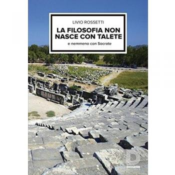 La filosofia non nasce con Talete e nemmeno con Socrate