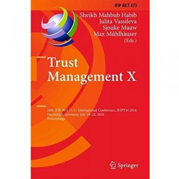 Trust Management X: 10th IFIP WG 11.11 International Conference, IFIPTM 2016, Darmstadt, Germany, July 18-22, 2016, Proceedings