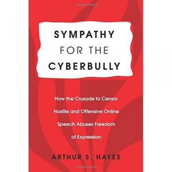 Sympathy for the Cyberbully: How the Crusade to Censor Hostile and Offensive Online Speech Abuses Freedom of Expression