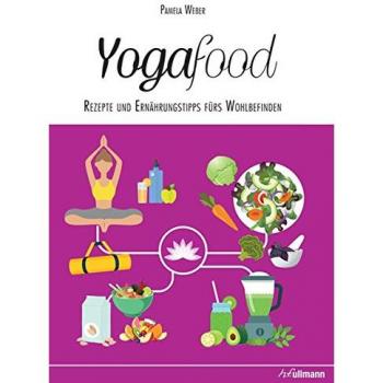 Yogafood: Rezepte und Ernährungstipps fürs Wohlbefinden (Balance Food)