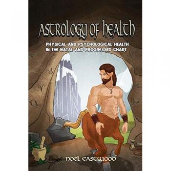 Eastwood, Noel: ASTROLOGY OF HEALTH