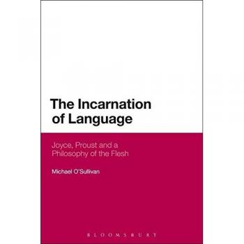 The Incarnation of Language: Joyce, Proust And A Philosophy Of The Flesh