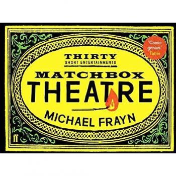 Michael Frayn Matchbox Theatre: Thirty Short Entertainments