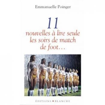 Emmanuelle Poinger Onze Nouvelles À Lire Seule Les Soirs De Match De Foot