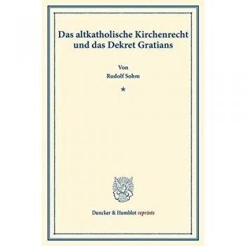 Das altkatholische Kirchenrecht und das Dekret Gratians.: