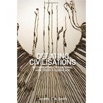 Debating Civilisations: Interrogating Civilisational Analysis in a Global Age