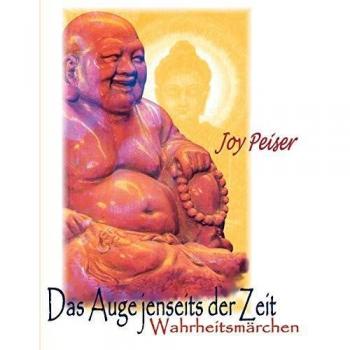 Joy Peiser Das Auge Jenseits Der Zeit: Wahrheitsmärchen