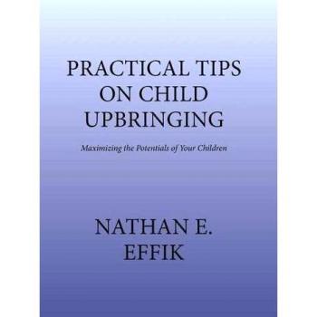 Practical Tips on Child Upbringing: Maximizing the Potentials of Your Children