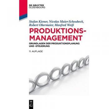 Produktionsmanagement: Grundlagen der Produktionsplanung und -steuerung (De Gruyter Studium)
