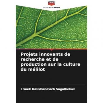 Sagalbekov, Ermek Ualikhanovich: Projets innovants de recherche et de production sur la culture du mélilot