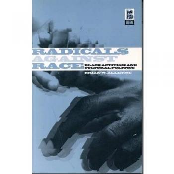 Radicals Against Race: Black Activism and Cultural Politics