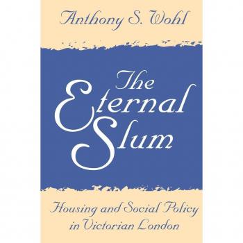 Transaction Publishers, Inc. Eternal Slum : Housing and Social Policy in Victorian London