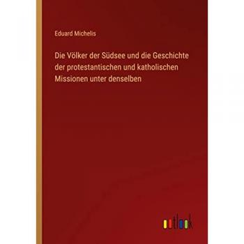 Die Völker der Südsee und die Geschichte der protestantischen und katholischen Missionen unter denselben