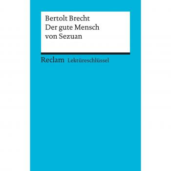 Lektüreschlüssel zu Bertolt Brecht: Der gute Mensch von Sezuan